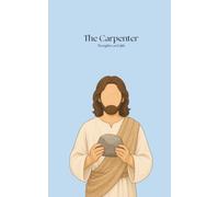 The Carpenter’s Thoughts on Faith: Building Your Life on Jesus Before the Storm Comes (The Carpenter Series)