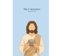 The Carpenter’s Thoughts on Faith: Building Your Life on Jesus Before the Storm Comes (The Carpenter Series)
