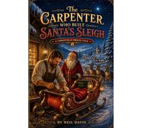 The Carpenter Who Built Santa’s Sleigh: A Christmas Origin Tale (Holiday Series)