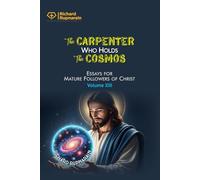 The Carpenter Who Holds the Cosmos: Essays for Mature Followers of Christ, Volume 13