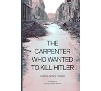 The carpenter who wanted to kill Hitler