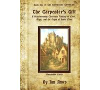 The Carpenter's Gift: A Heartwarming Christmas Fantasy of Elves, Magic, and the Origin of Santa Claus (The Ravensdale Chronicals)