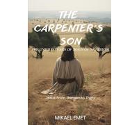 THE CARPENTER'S SON: THE UNTOLD YEARS OF JESUS OF NAZARETH