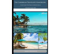 The carribean traveller's handbook: Everything you need to know for an unforgettable trip