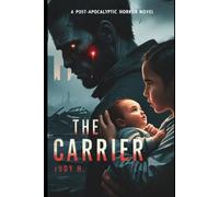 The Carrier: Love, Loss, and the Unyielding Bond in the Face of Darkness
