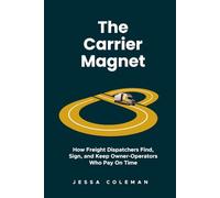 The Carrier Magnet: How Freight Dispatchers Find, Sign, and Keep Owner-Operators Who Pay On Time: 4 (The Freight Dispatcher Series)