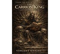 THE CARRION KING: APOTHEOSIS IN ASH (Under The Ribs Of Malfuria)