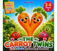 The Carrot Twins: Zizi & Zisu's Big Growing Adventure: A Heartwarming Picture Book About Growing Up, Friendship, Nature & Healthy Eating - Perfect for Kids Ages 2-6