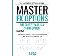 THE CARRY TRADE IS A SHORT OPTION (MASTER FX OPTIONS OTC Currency Options and the Carry Trade BOOK 2 ): The Payoff Nobody Draws Honestly