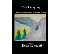 The Carrying: A Story of Loss, Untamed Wilderness, and What Carries You Through