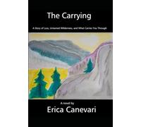 The Carrying: A Story of Loss, Untamed Wilderness, and What Carries You Through