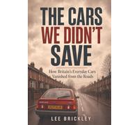 THE CARS WE DIDN'T SAVE: How Britain's Everyday Cars Vanished from the Roads (The Britain You'd Forgotten)