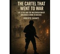The Cartel That Went to War: Los Zetas and the Militarisation of Organised Crime in Mexico (Underworld Empires)