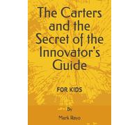 The Carters and the Secret of the Innovator's Guide (Innovator's Journey: A 21-Day Adventure with the Carter Family)