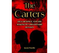 The Carters: Jay-Z, Beyoncé and the Making of a Billionaire Dynasty (The Myths and the Machine)