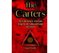 The Carters: Jay-Z, Beyoncé and the Making of a Billionaire Dynasty (The Myths and the Machine)