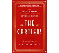 The Cartiers: The Untold Story of the Family Behind the Jewelry Empire