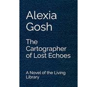 The Cartographer of Lost Echoes: A Novel of the Living Library