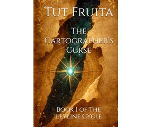 The Cartographer’s Curse: Book I of The Leyline Cycle (The Leyline Cycle: A series about worlds that rewrite themselves.)