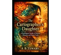The cartographer's daughter: A Psychological Thriller of Patterns, Obsession, and Framed Truths (The Fractured Identity Psychological Thrillers)