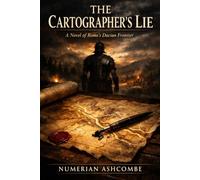 THE CARTOGRAPHER'S LIE: A Novel of Rome's Dacian Frontier