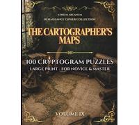 The Cartographer's Maps: 100 Renaissance Cryptogram Puzzles - Easy, Journeyman & Master · Renaissance Cipher Collection Volume IX