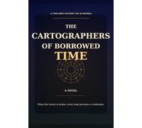 The Cartographers of Borrowed Time: A Novel