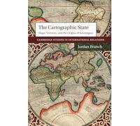 The Cartographic State: Maps, Territory, and the Origins of Sovereignty: 127 (Cambridge Studies in International Relations, Series Number 127)