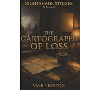 The Cartography of Loss: Ten Short Stories. Ten Devastating Endings. | A Collection of Ten Psychological Short Stories | Nightshade stories Volume 8
