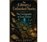 The Cartography of Lost Voices (The Library of Unfinished Stories)