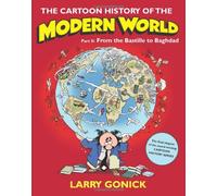 [The Cartoon History of the Modern World: Pt. 2: From the Bastille to Baghdad] [by: Larry Gonick]
