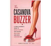 The Casanova Buzzer: A Single Woman’s Guide to Detect Players, Spot Dating Red Flags, and Avoid Cheating Men