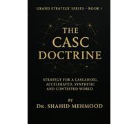 The CASC Doctrine™️: Strategy for a Cascading, Accelerated, Synthetic, and Contested World (The Grand Strategy)