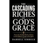 The Cascading Riches of God’s Grace: From the Finished Work of Christ to the Fullness of Life in the Spirit