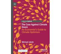 The Case Against Climate Doom: An Economist’s Guide to Climate Optimism