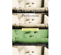 The Case against Perfection: Ethics in the Age of Genetic Engineering