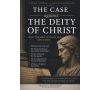 The Case Against The Deity Of Christ