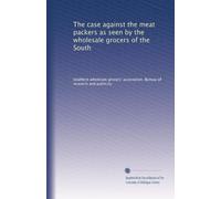 The case against the meat packers as seen by the wholesale grocers of the South