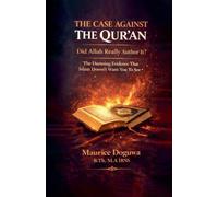 THE CASE AGAINST THE QUR'AN Did Allah Really Author It?