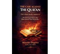 THE CASE AGAINST THE QUR'AN - Did Allah Really Author It?: The Damning Evidence That Islam Doesn't Want You to See