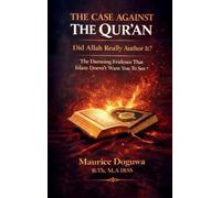 THE CASE AGAINST THE QUR'AN - Did Allah Really Author It?: The Damning Evidence That Islam Doesn't Want You to See