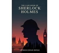 THE CASE-BOOK OF SHERLOCK HOLMES