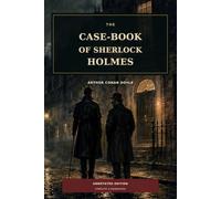 The Case-Book of Sherlock Holmes: ANNOTATED EDITION