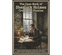 The Case-Book of Sherlock Holmes Crossword Puzzles | 50+ Puzzles | For All Ages!: Explore Darker Mysteries, Deduction, and Classic Detective Fiction Through Engaging Literary Crosswords