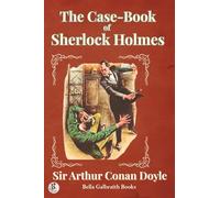 The Case-Book of Sherlock Holmes: The Final Adventures of the World’s Greatest Detective