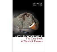 The Case-Book of Sherlock Holmes: The Gripping Final Installment of the World’s Most Famous Detective Series (Collins Classics)