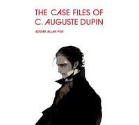 The Case Files of C. Auguste Dupin: The Murders in the Rue Morgue / The Mystery of Marie Rogêt / The Purloined Letter