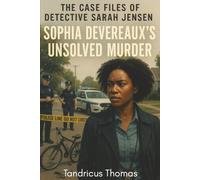 The Case Files of Detective Sarah Jensen: Sophia Devereaux’s Unsolved Murder: A Gripping Cold Case Crime Thriller Inspired by Real Investigations