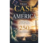 The Case for America: Defending Our History, Principles, and National Identity at 250 Years of Independence