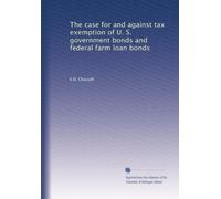 The case for and against tax exemption of U. S. government bonds and federal farm loan bonds